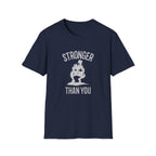 Stronger than you T-Shirt