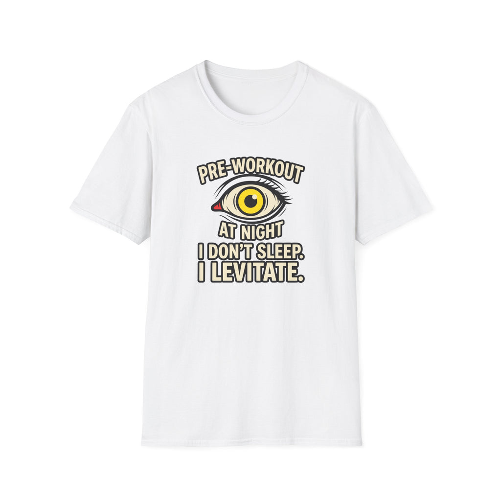 Pre at night - I don't sleep, I Levitate T-Shirt