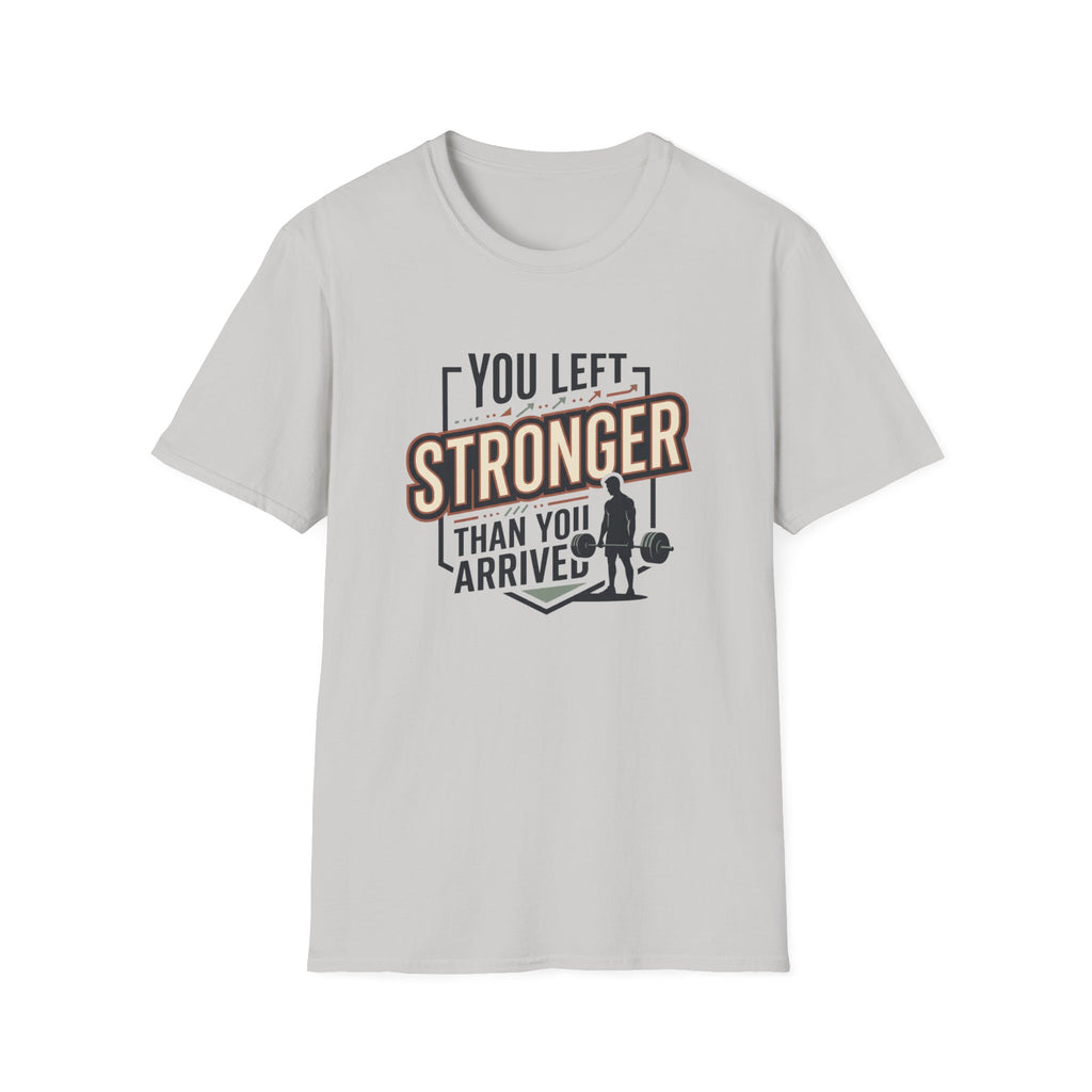 You left stronger than you arrived T-Shirt