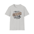 You left stronger than you arrived T-Shirt