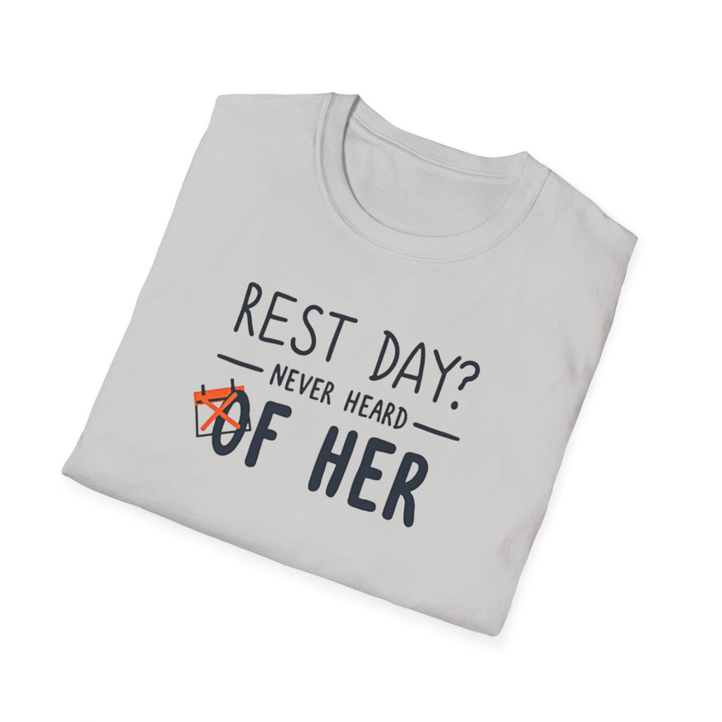 Rest Day? Never Heard of Her T-Shirt