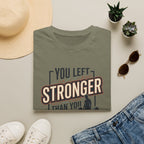 You left stronger than you arrived T-Shirt