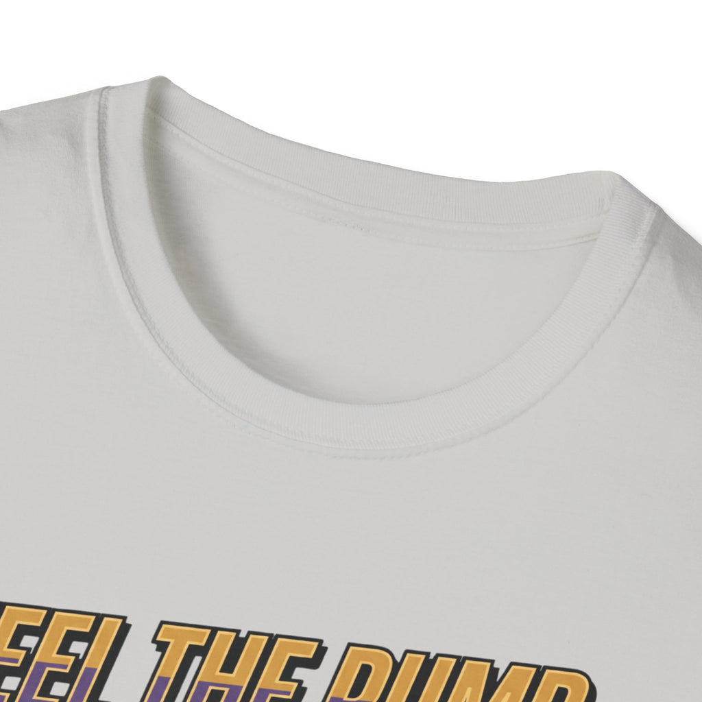 Feel the pump - Showed up. Did the work T-Shirt