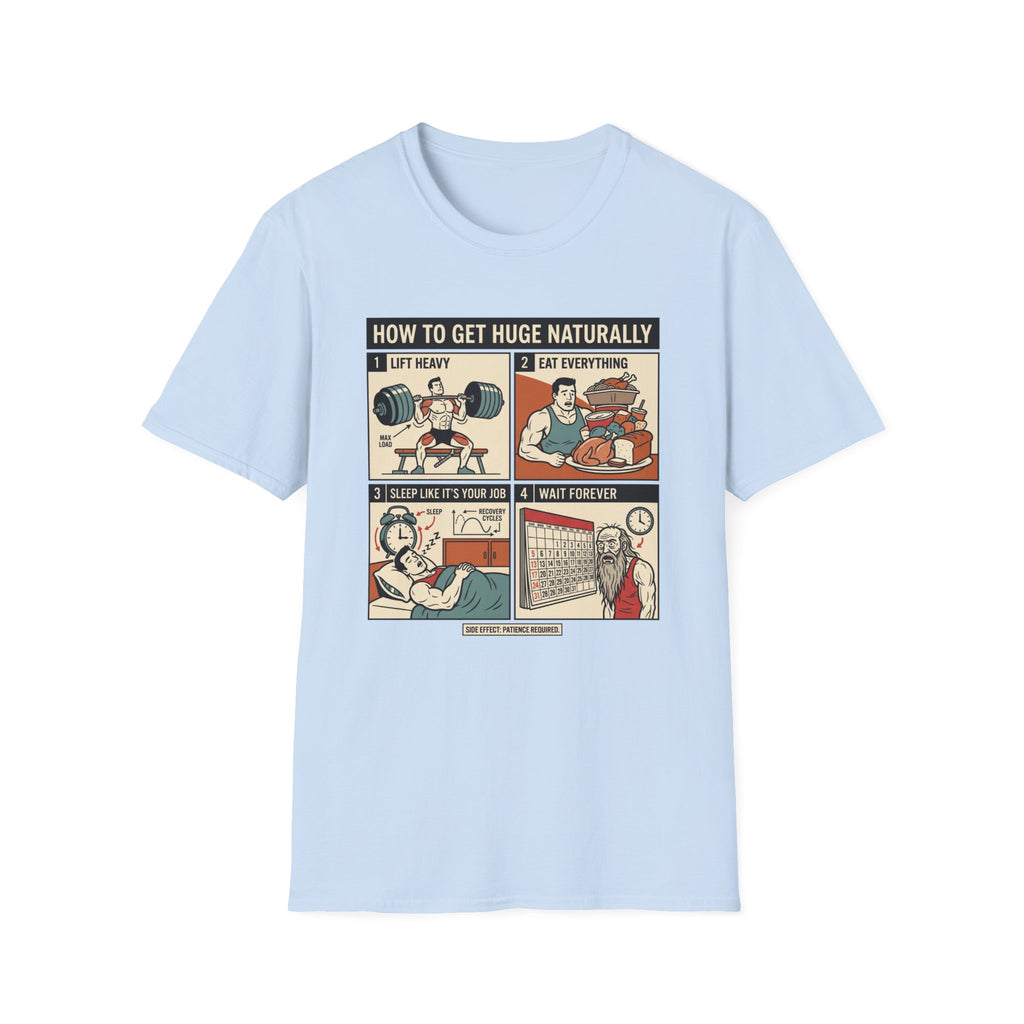 How to get huge naturally T-Shirt