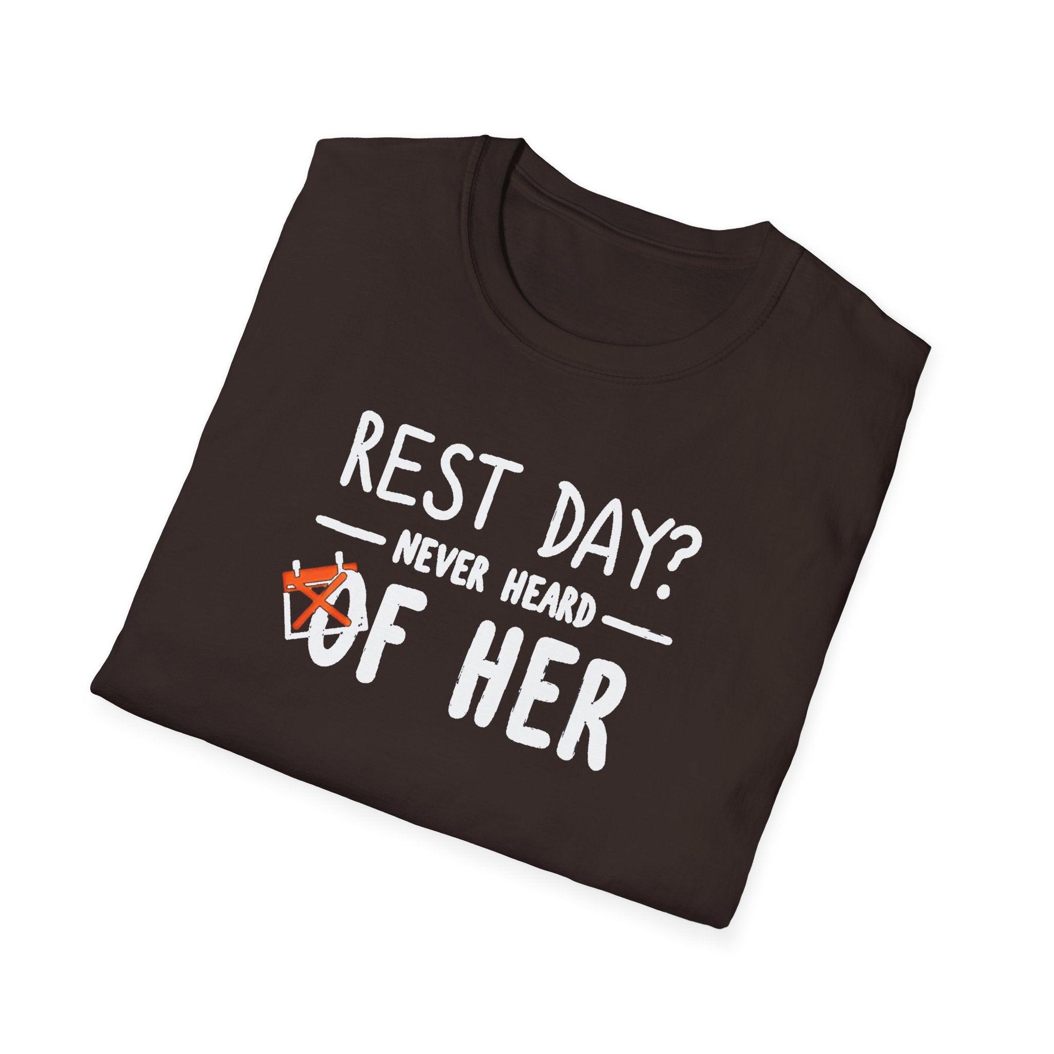 Rest Day? Never Heard of Her T-Shirt
