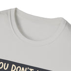 You don't have to talk to belong T-Shirt