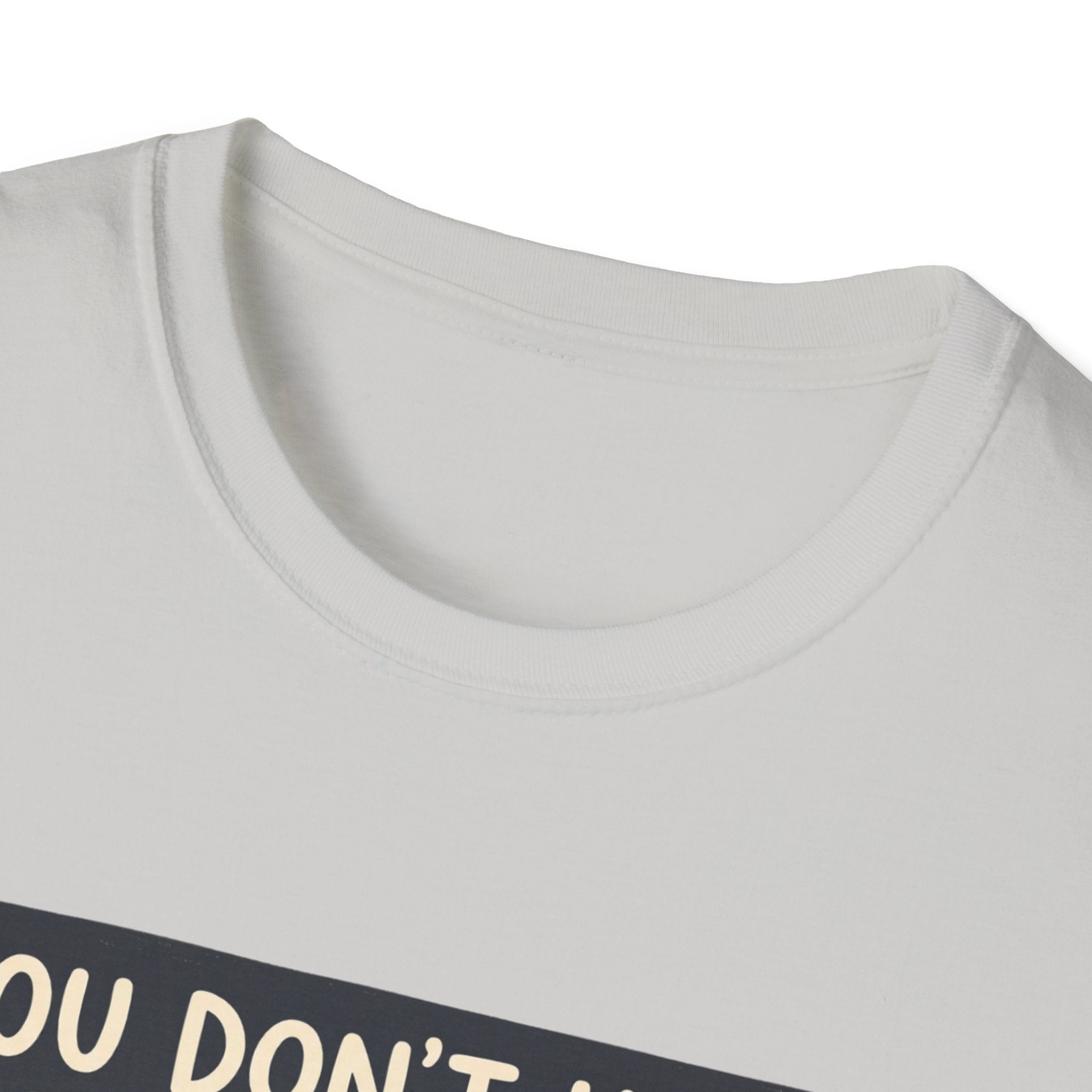 You don't have to talk to belong T-Shirt