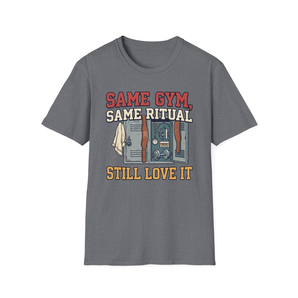 Same Gym, Same Ritual. Still love it T-Shirt
