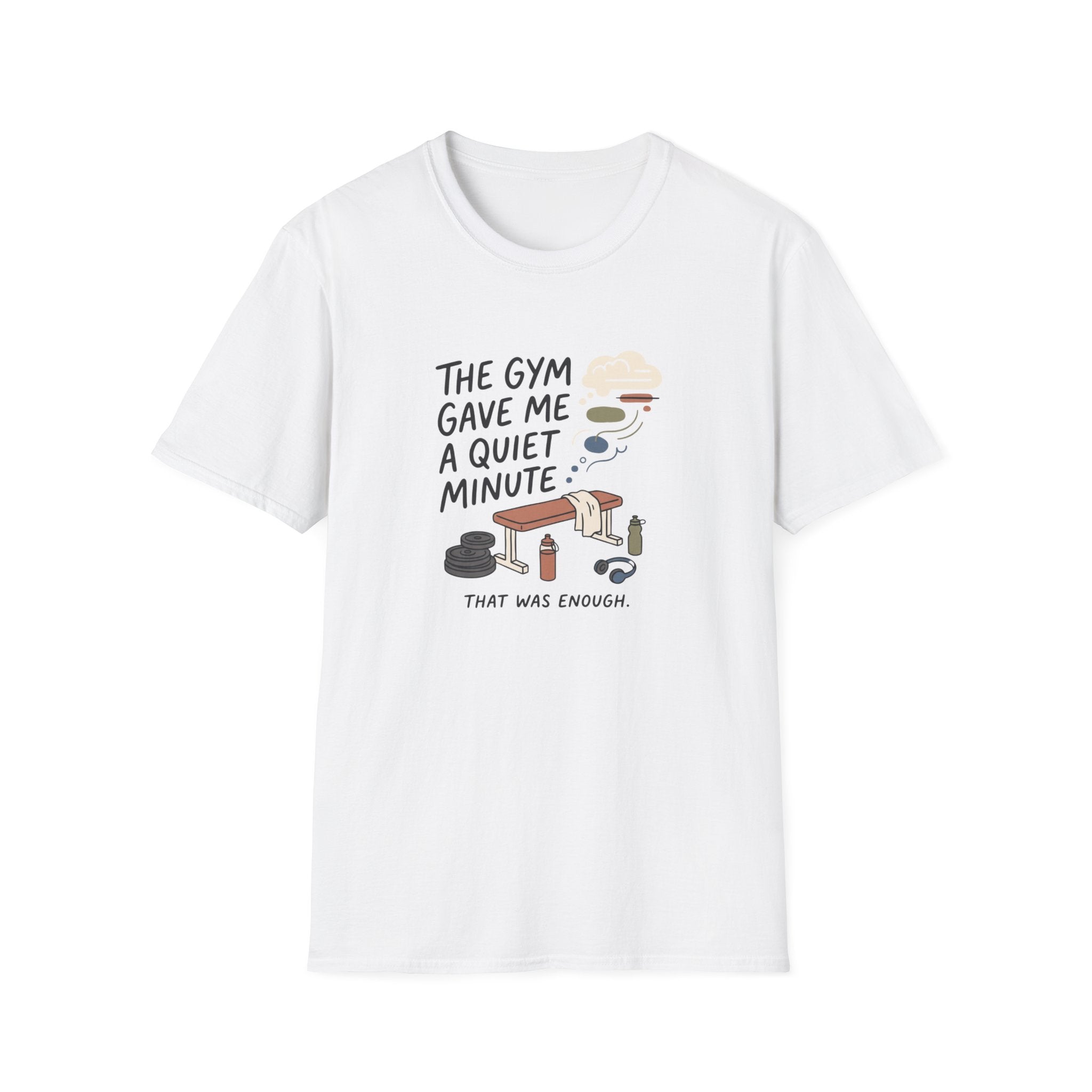 The Gym gave me a quiet minute T-Shirt