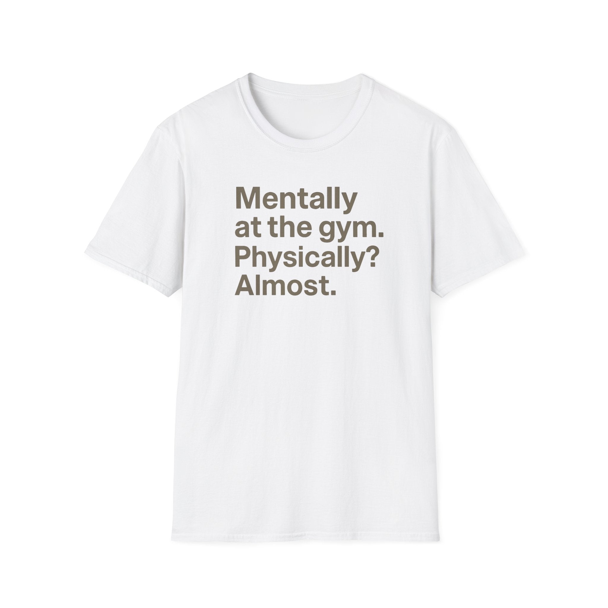 Mentally at the Gym – Almost There Minimalist Tshirt