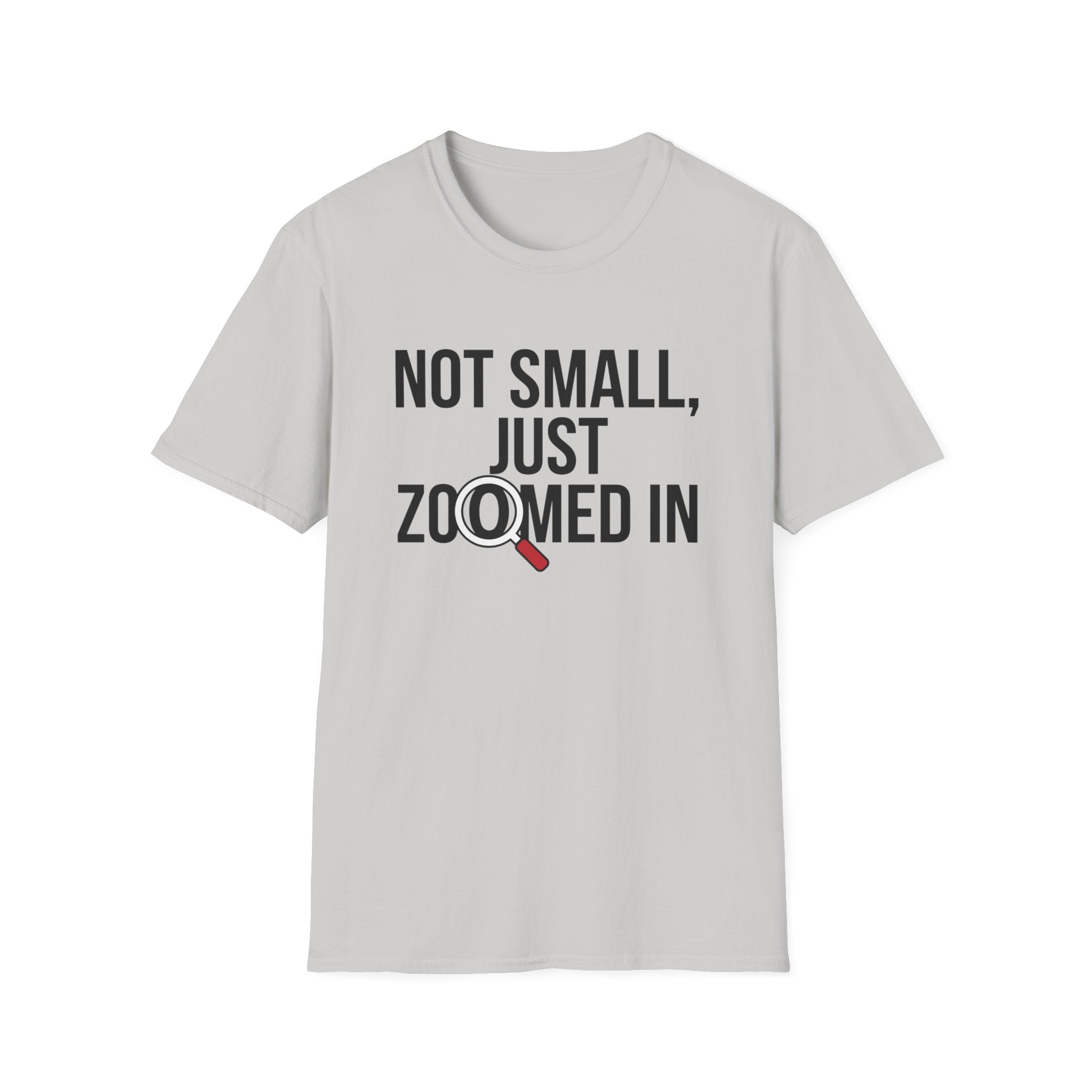 Not small, just zoomed in T-Shirt