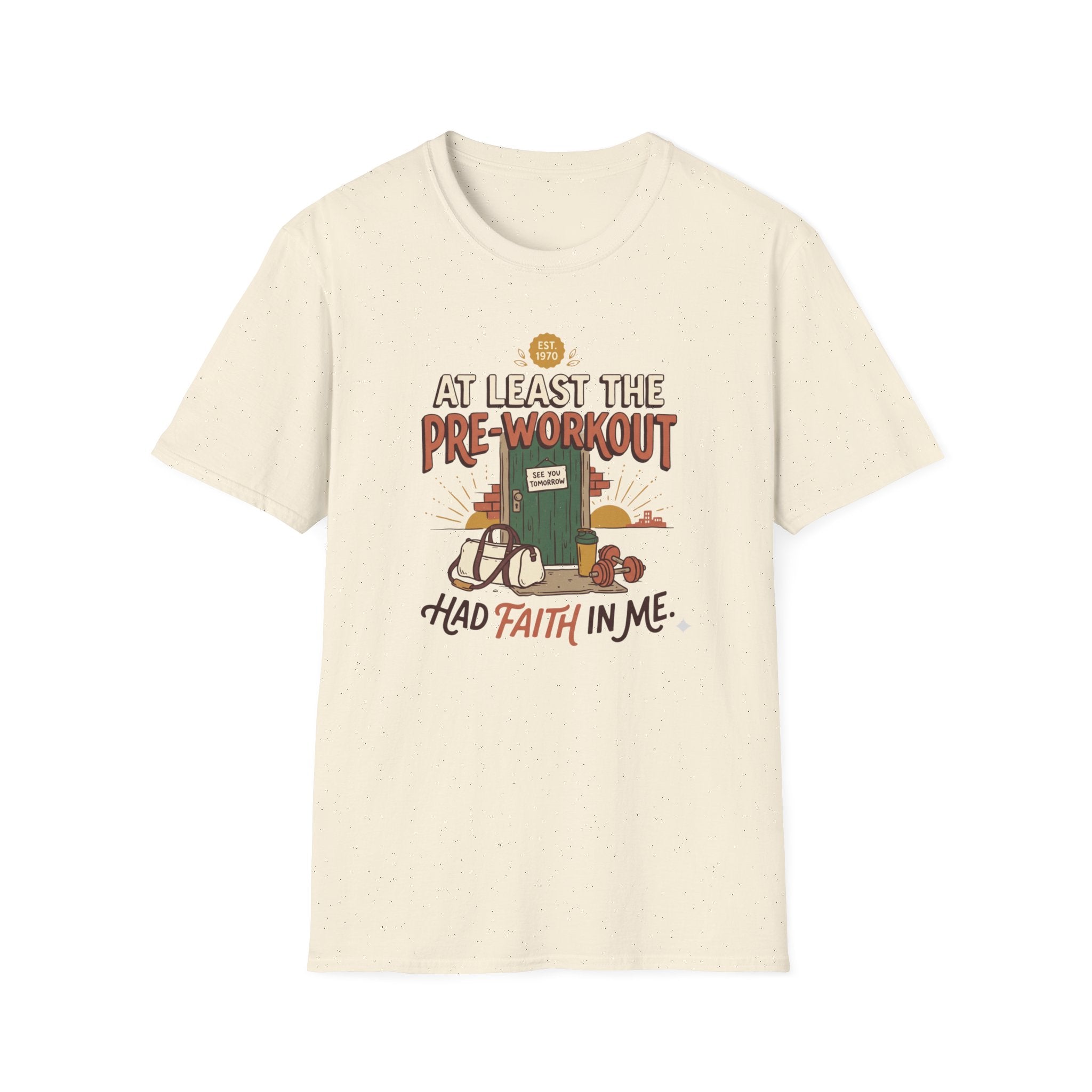 At least the pre workout had faith T-Shirt