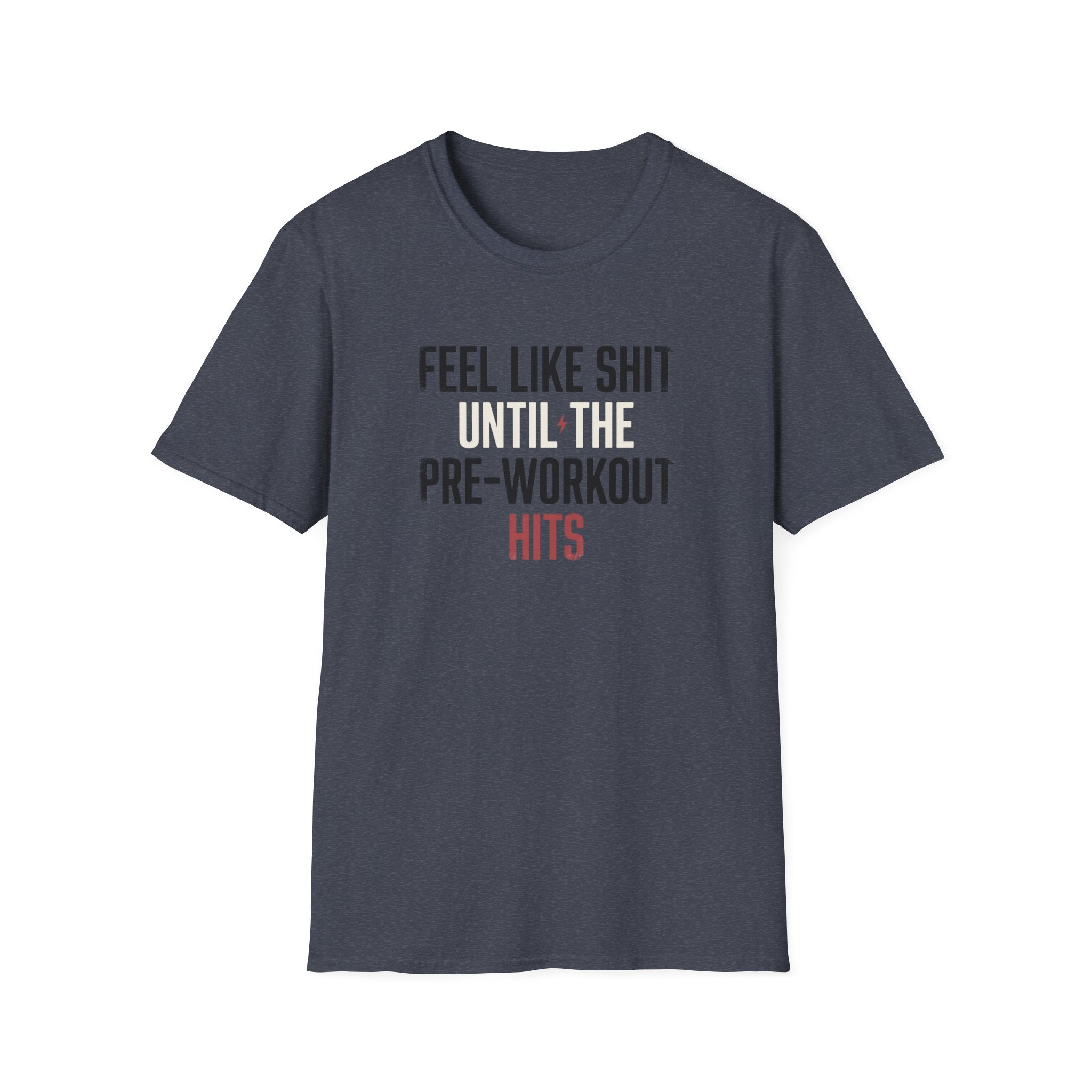 Feel like shit until pre hits T-Shirt