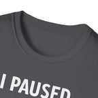 I Paused My Bulk to Be Here T-Shirt