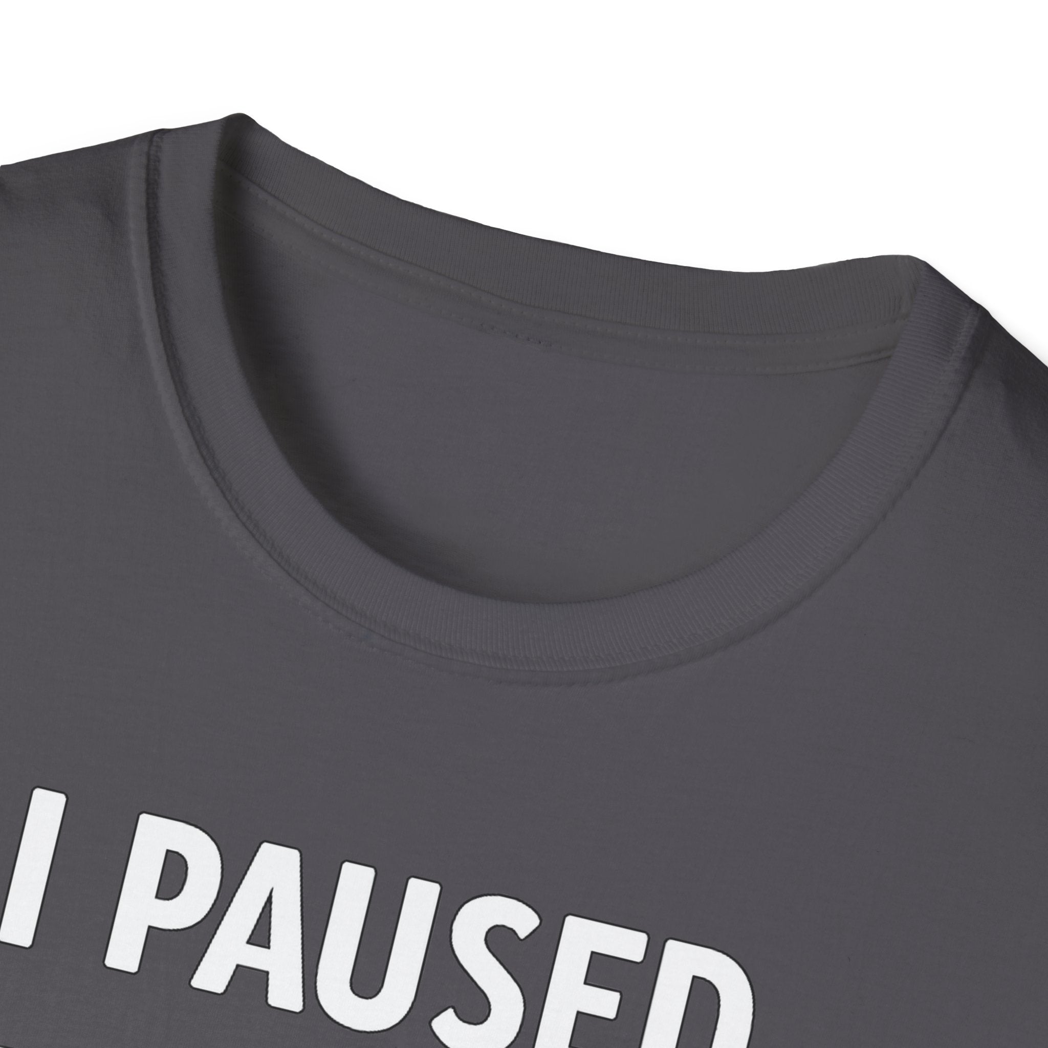 I Paused My Bulk to Be Here T-Shirt