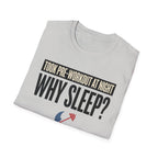 Took pre at night - Why Sleep T-Shirt