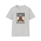 Missed the gym - Remain calm T-Shirt