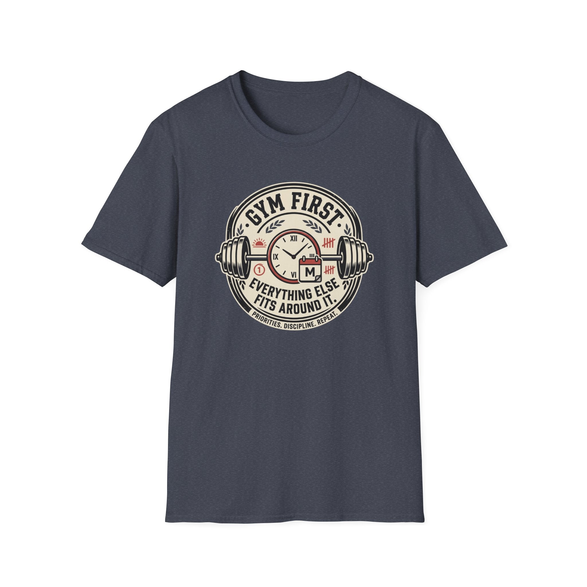 Gym first - Everything else fits around it T-Shirt