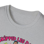 Skipped leg day proud of it T-Shirt