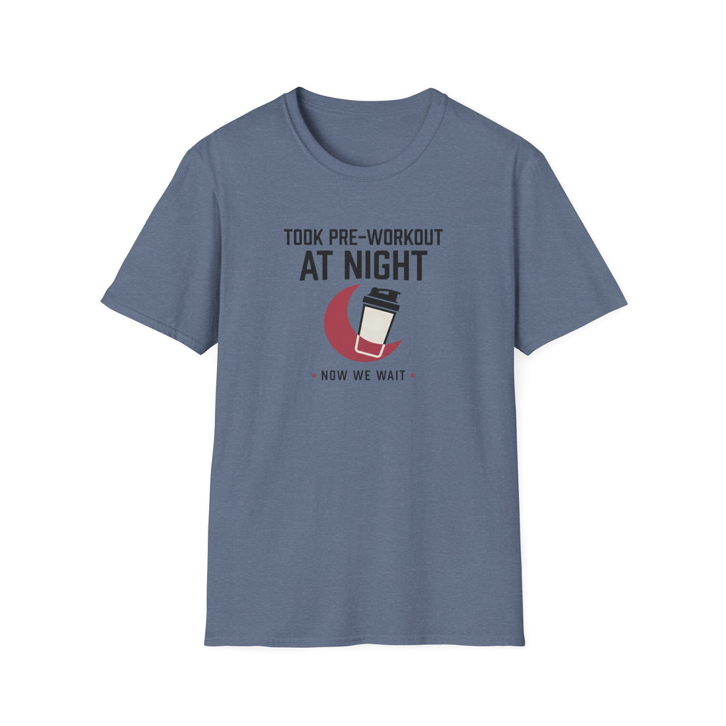 Took pre at night, now we wait T-Shirt
