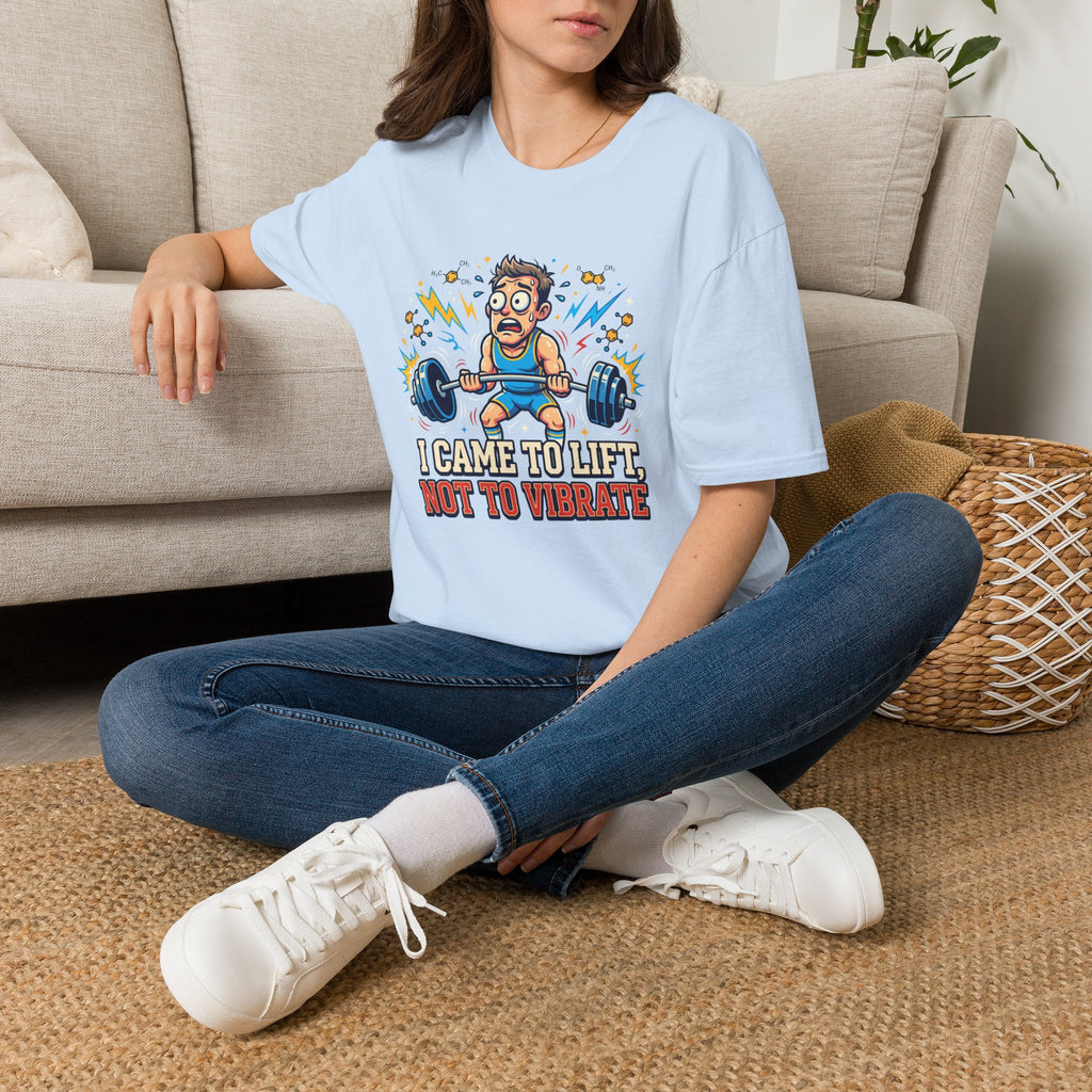 I came to lift, not to vibrate T-Shirt