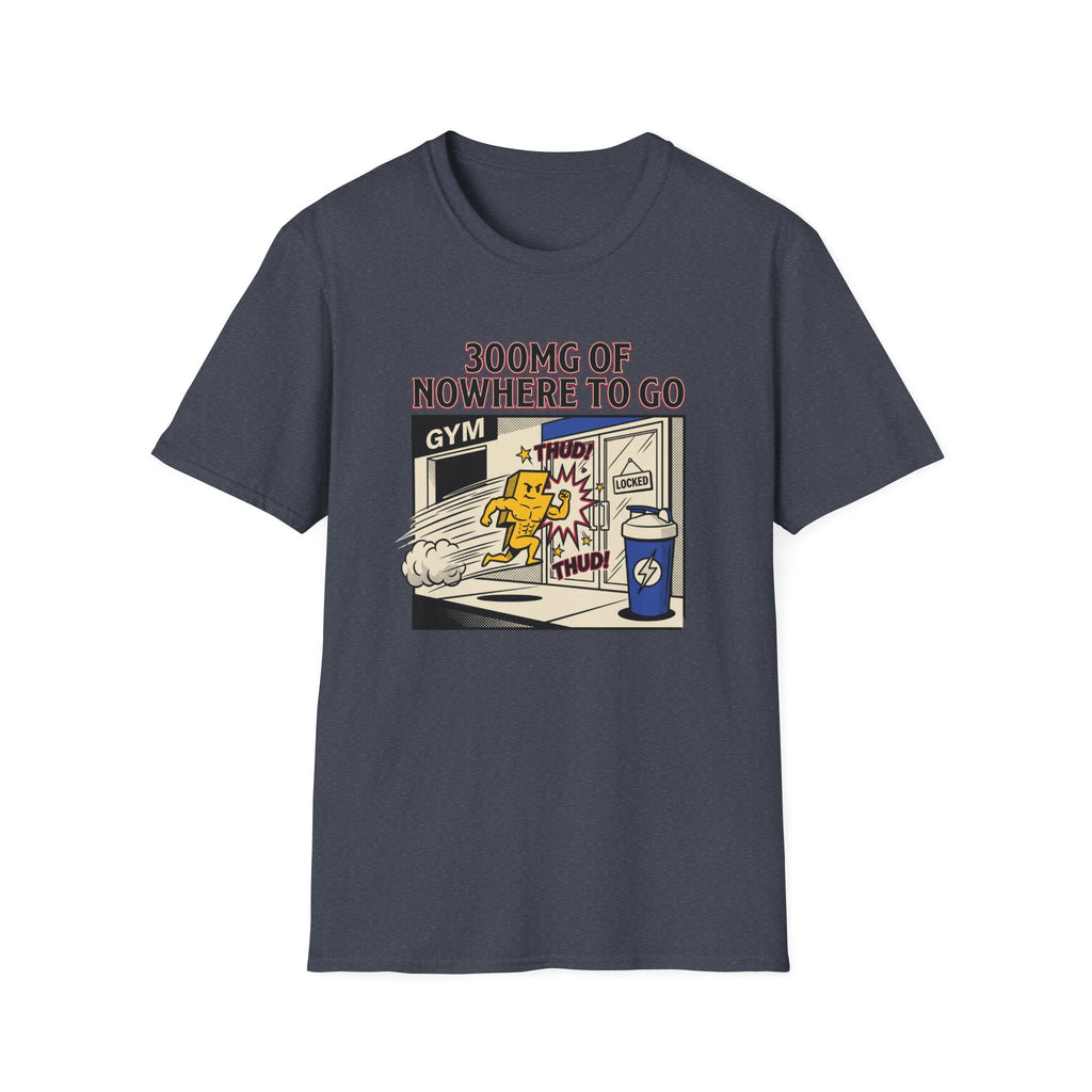 300mg of nowhere to go T-Shirt