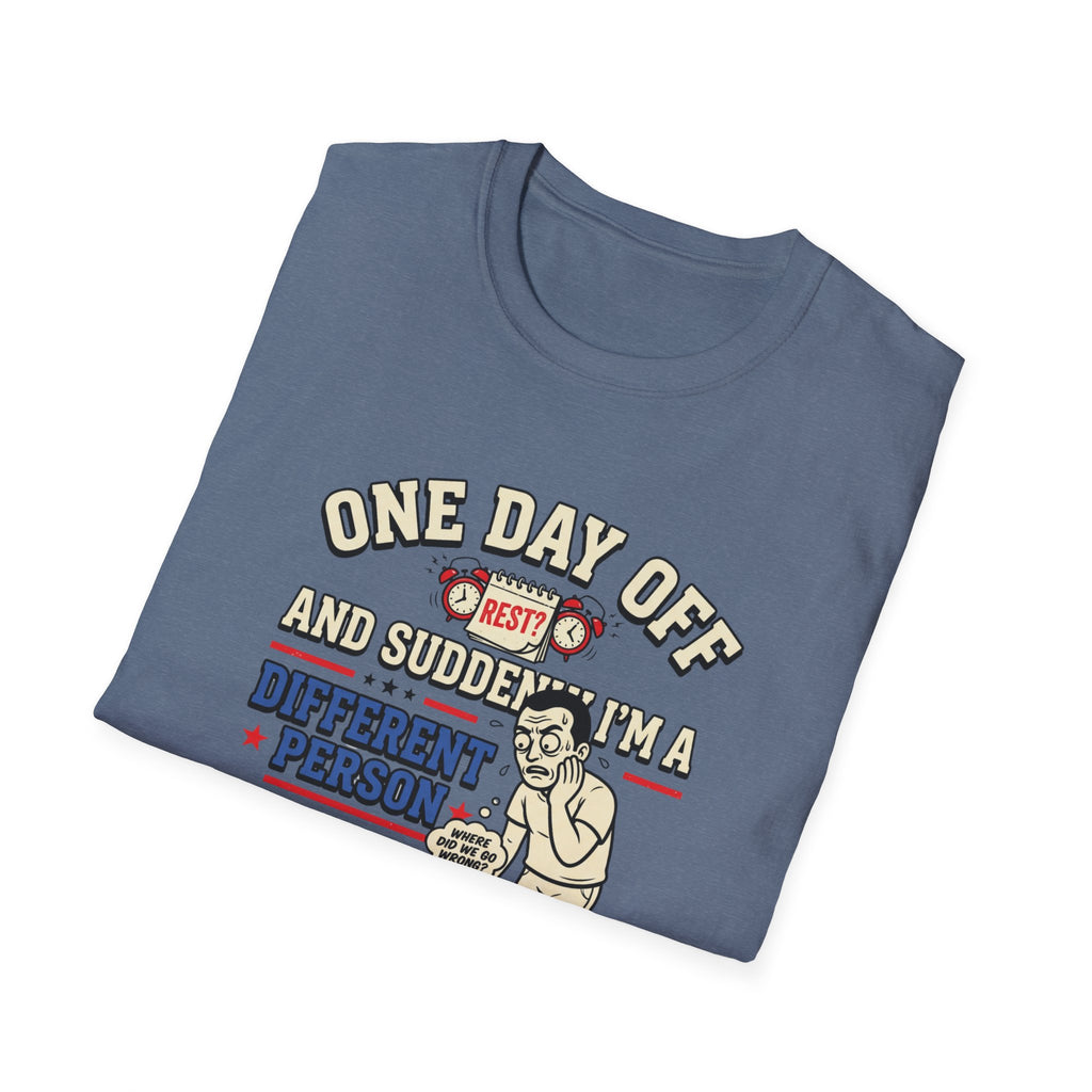 One day off. Different person T-Shirt
