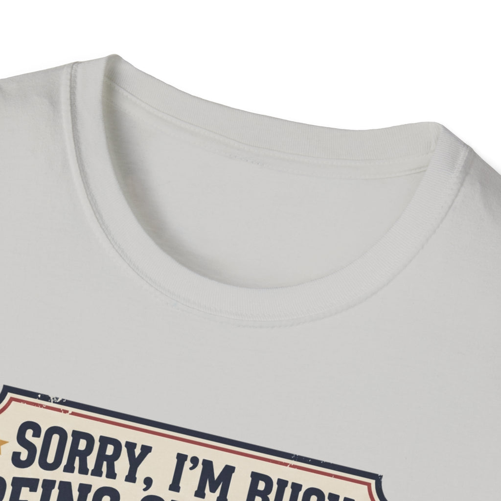 Sorry, Busy being superior T-Shirt