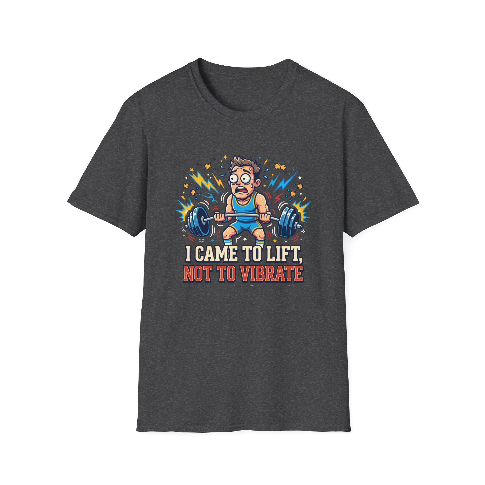 I came to lift, not to vibrate T-Shirt