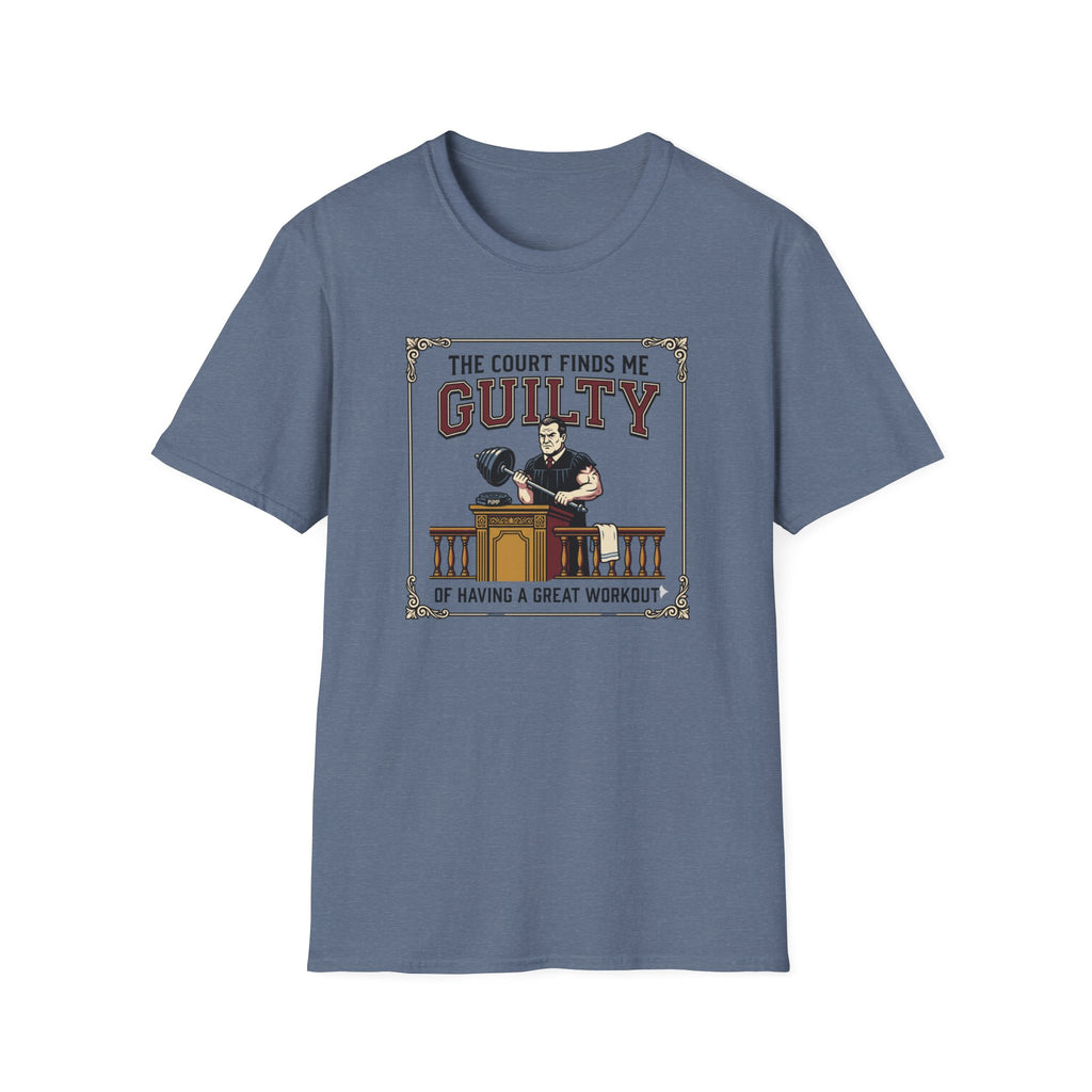The court finds me guilty of great workout T-Shirt