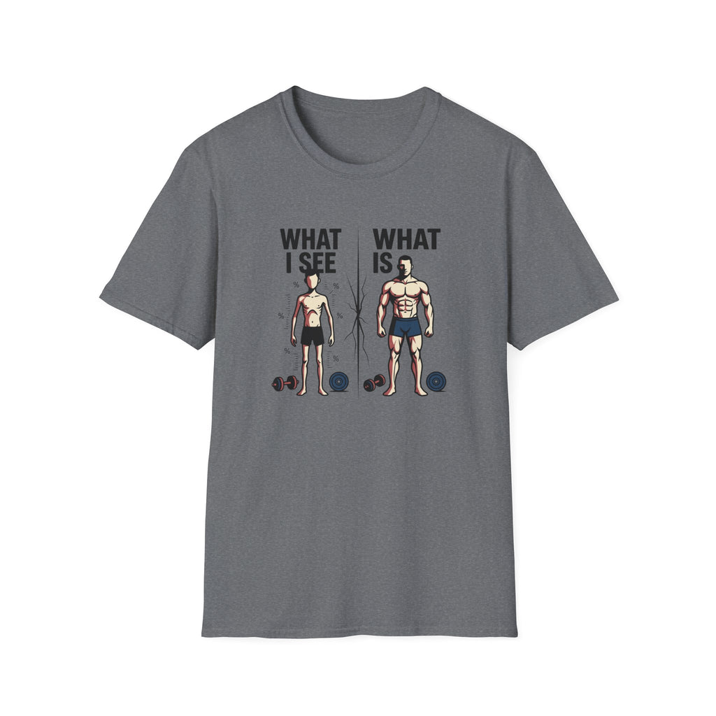 What I see Vs What is T-Shirt