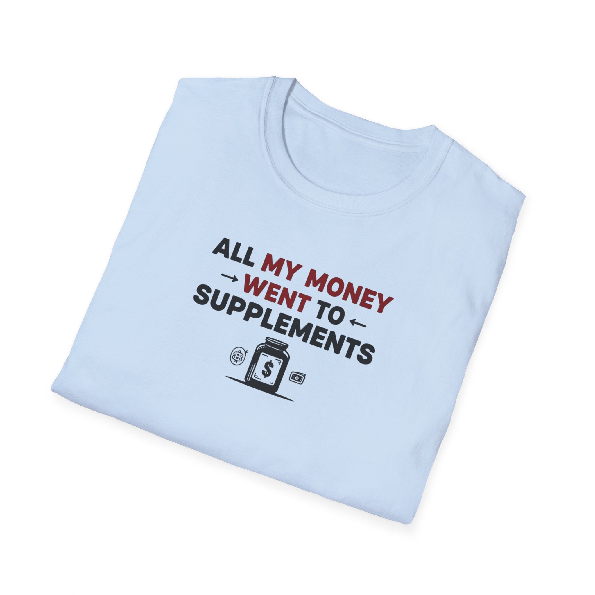 All My Money Went to Supplements T-Shirt