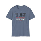 Feel Like Shit - Pre workout please fix me T-Shirt