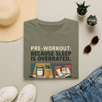 Pre Workout - Because sleep is overrated T-Shirt
