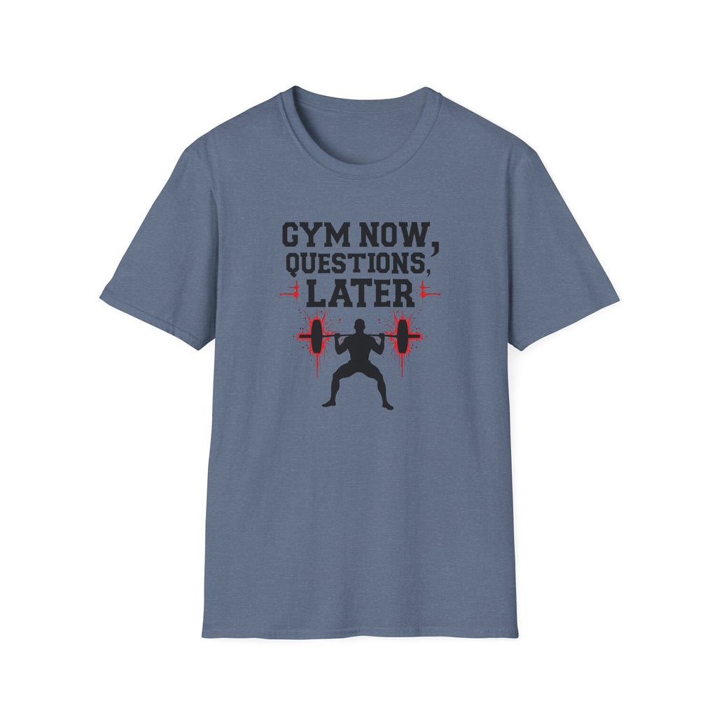 Gym Now, Questions Later – No-Nonsense Edition T-Shirt