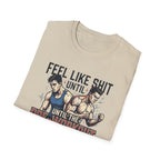 Feel Like shit until pre hits - Graphic T-Shirt