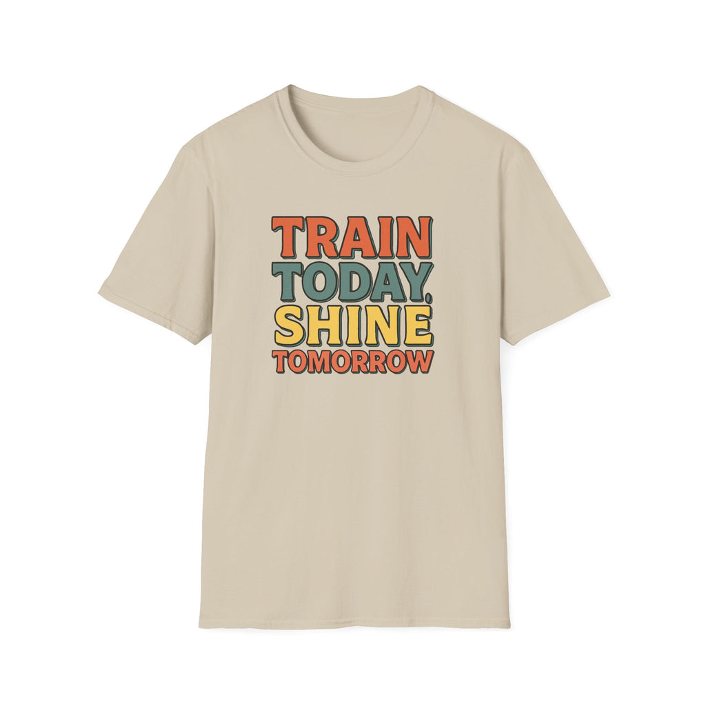 Train Today. Shine Tomorrow. T-Shirt