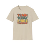 Train Today. Shine Tomorrow. T-Shirt