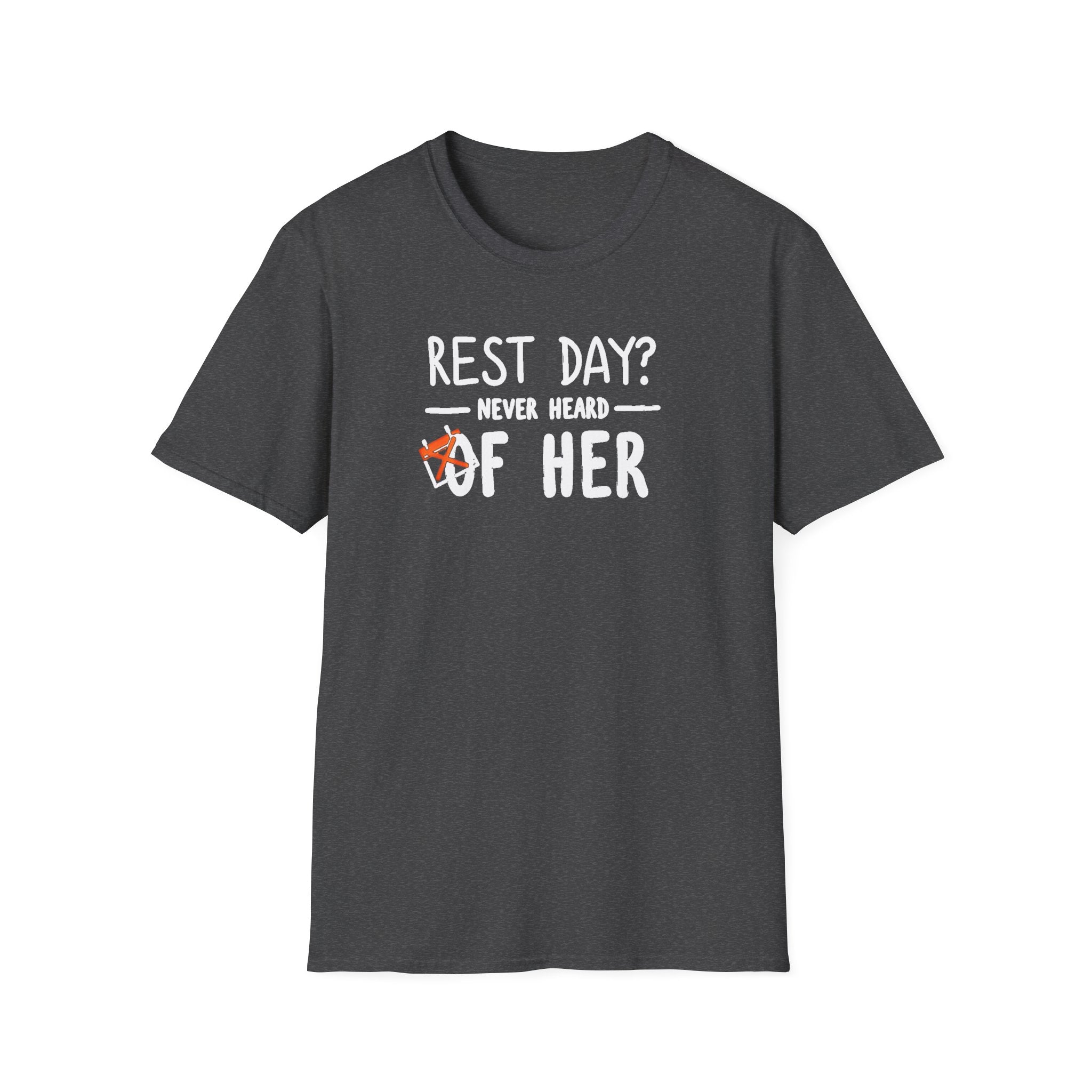 Rest Day? Never Heard of Her T-Shirt