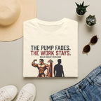 The pump fades. The work stays T-Shirt