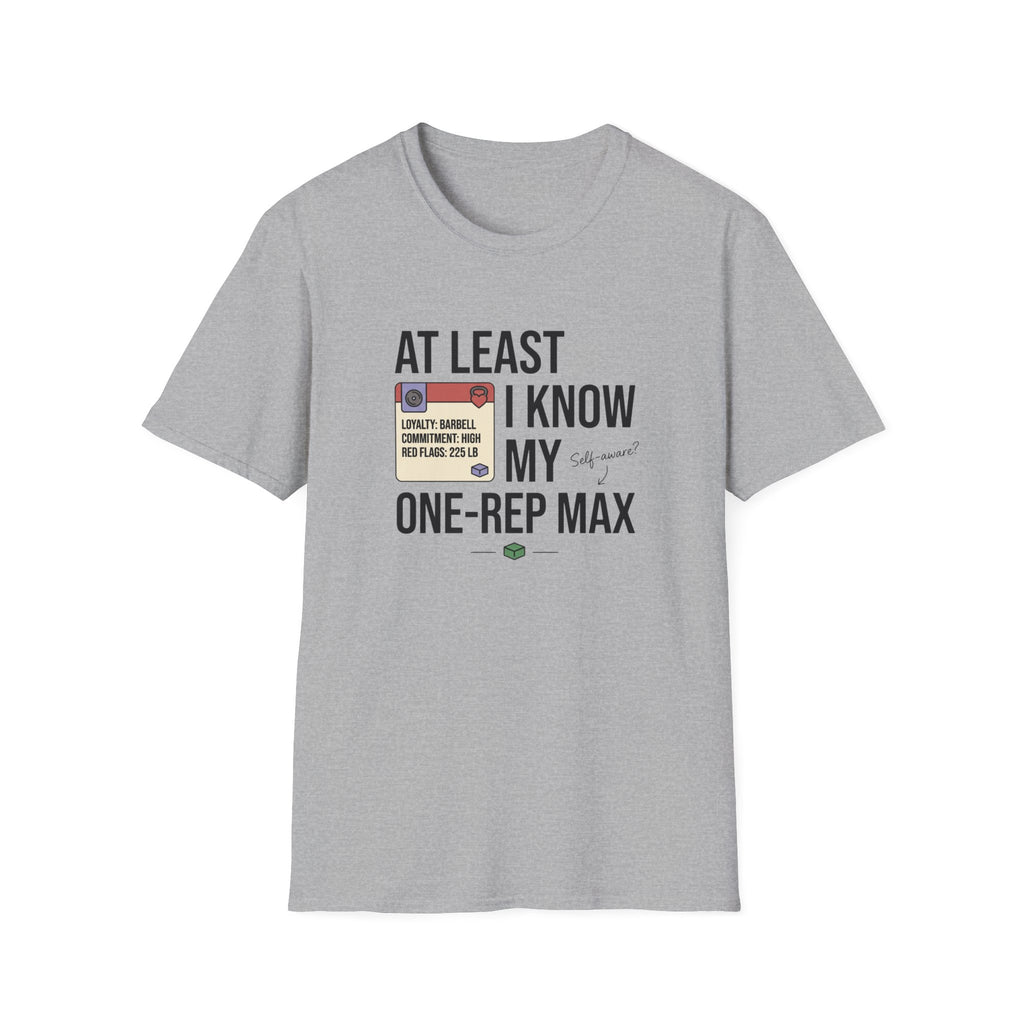 At leat I know my one rep max T-Shirt