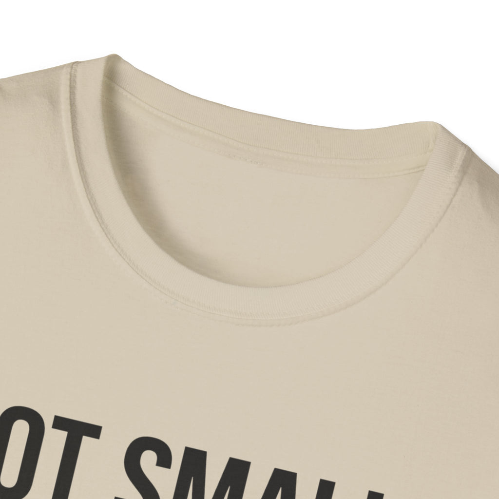 Not small, just zoomed in T-Shirt