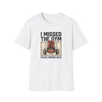 Missed the gym - Remain calm T-Shirt