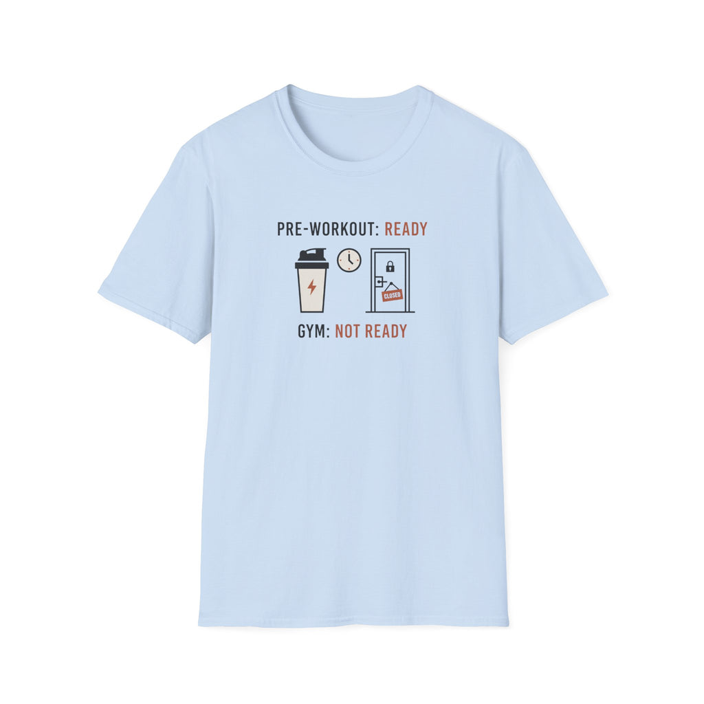 Pre workout :  Ready, Gym  : Not Ready T-Shirt