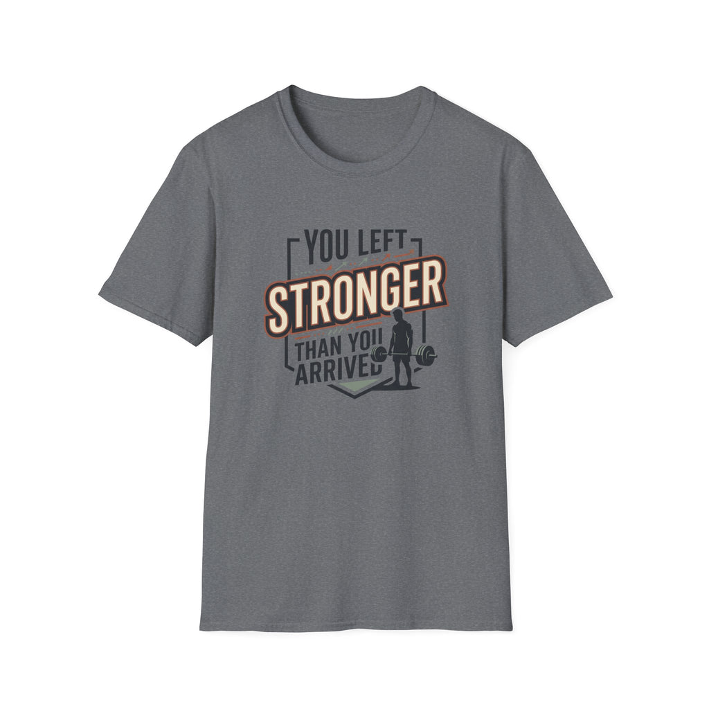 You left stronger than you arrived T-Shirt