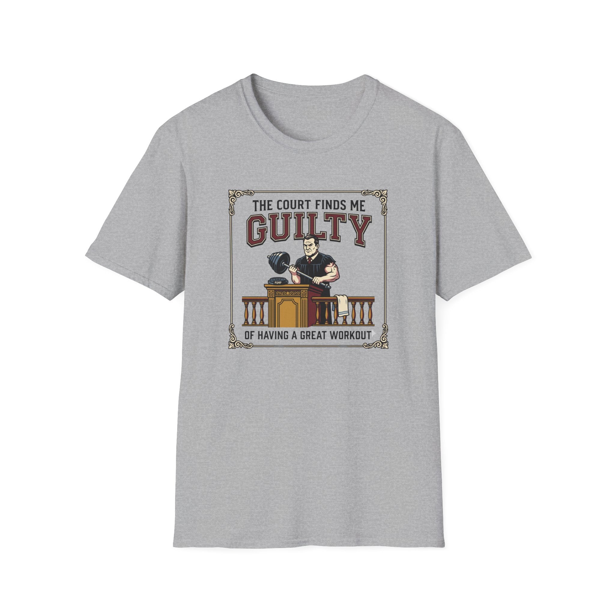 The court finds me guilty of great workout T-Shirt