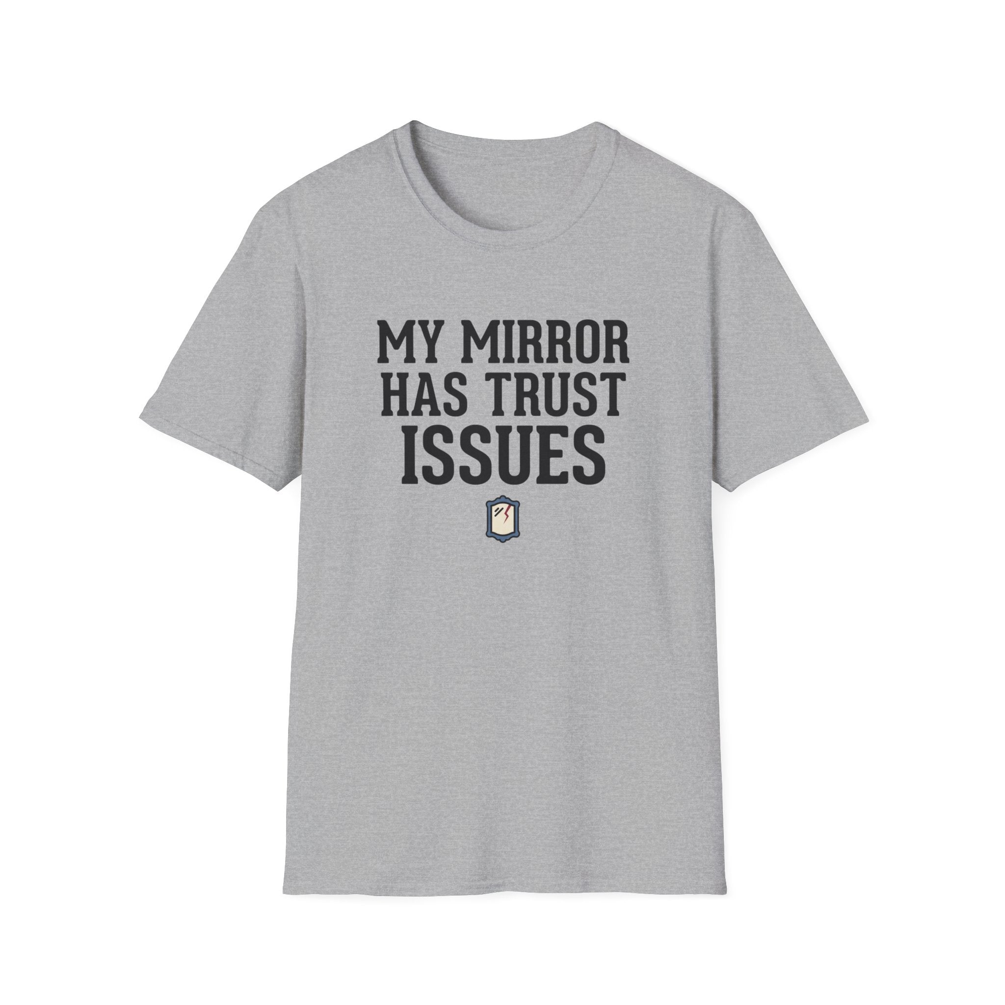 My mirror has trust issues T-Shirt