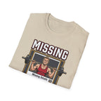 Missing - Probably at Gym T-Shirt