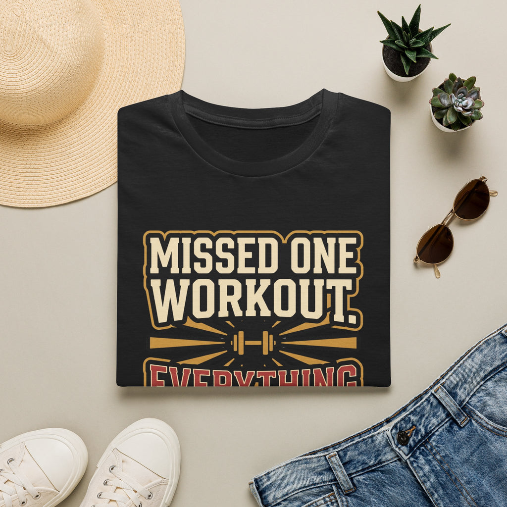 Missed one workout. Everything is fine T-Shirt
