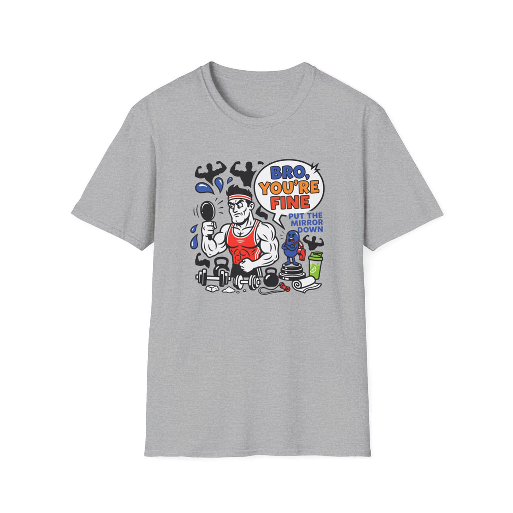 Bro you are fine T-Shirt